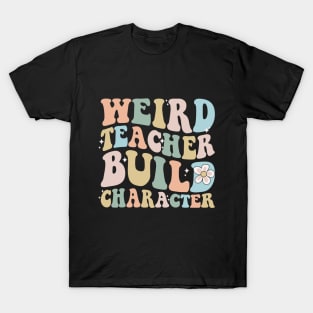 Weird teacher build character back to school T-Shirt